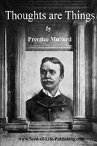 Thoughts Are Things by Prentice Mulford