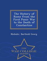 The History of Rome from the First Punic War to the Death of Constantine - War College Series