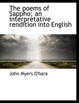 The Poems of Sappho; An Interpretative Rendition Into English