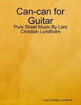 Can-can for Guitar - Pure Sheet Music By Lars Christian Lundholm
