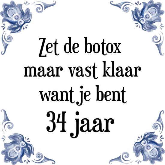 Verjaardag Tegeltje met Spreuk (34 jaar: Zet de botox maar vast klaar, want je bent 34 jaar + cadeau verpakking & plakhanger