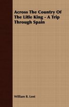 Across The Country Of The Litle King - A Trip Through Spain