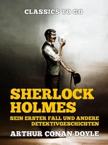 Classics To Go - Sherlock Holmes Sein erster Fall und andere Detektivgeschichten