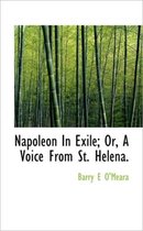 Napoleon in Exile; Or, a Voice from St. Helena.