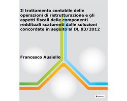 Il trattamento contabile delle operazioni di ristrutturazione e gli aspetti fiscali delle componenti reddituali scaturenti dalle soluzioni concordate in seguito al DL 83/2012