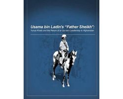 Usama bin Ladin's 'Father Sheikh - Yunus Khalis and the Return of al-Qaida's Leadership to Afghanistan