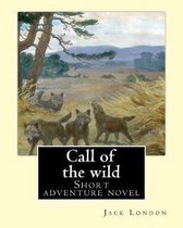 Call of the Wild. by: Jack London