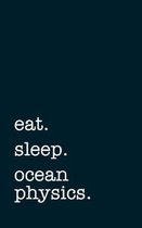 eat. sleep. ocean physics. - Lined Notebook