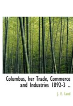 Columbus, Her Trade, Commerce and Industries 1892-3 ..