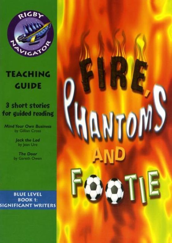 Navigator Fiction Year 5 Fire, Phantoms and Footie Teachers Guide