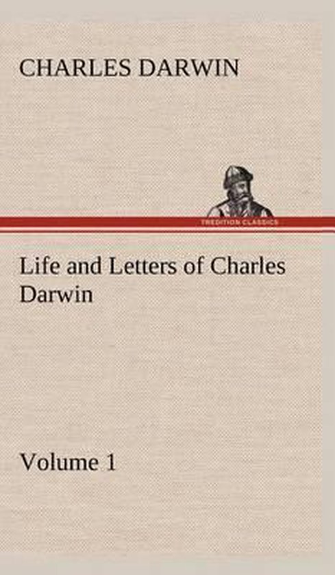 Life and Letters of Charles Darwin - Volume 1 - cover