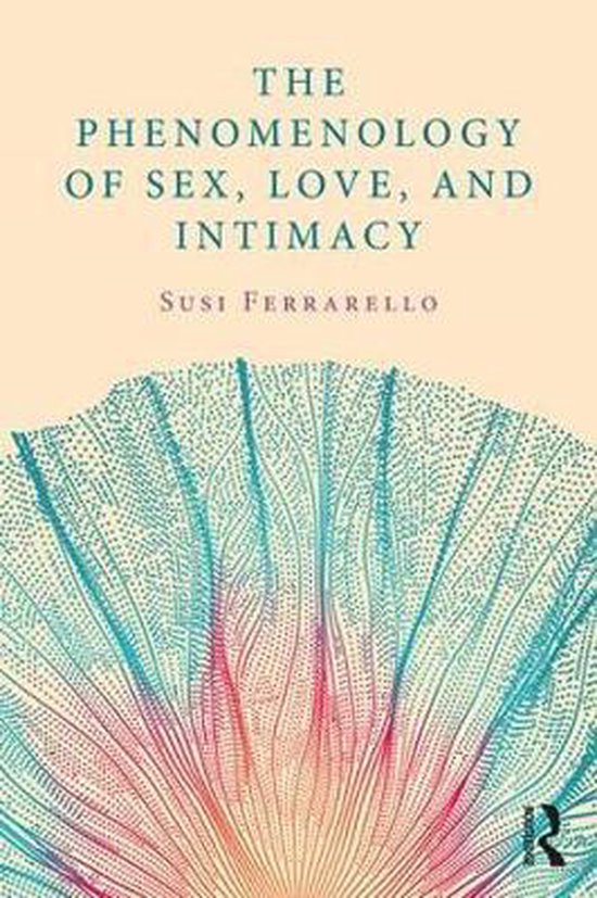 The Phenomenology of Sex, Love, and Intimacy - cover