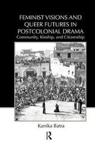 Feminist Visions and Queer Futures in Postcolonial Drama