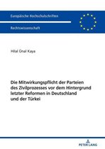 Europaeische Hochschulschriften Recht 5988 - Die Mitwirkungspflicht der Parteien des Zivilprozesses vor dem Hintergrund letzter Reformen in Deutschland und der Türkei