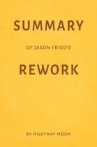 Summary of Jason Fried’s Rework