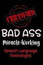 Certified Bad Ass Miracle-Working Speech Language Pathologist