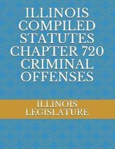 Illinois Compiled Statutes Chapter 720 Criminal Offenses