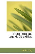 Fresh Fields, and Legends Old and New