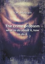 The crime problem what to do about it, how to do it