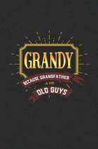 Grandy Because Grandfather Is For Old Guys