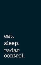eat. sleep. radar control. - Lined Notebook