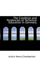 The Condition and Tendencies of Technical Education in Germany