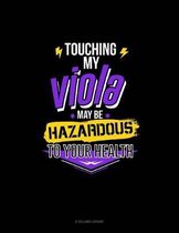 Touching My Viola May Be Hazardous To Your Health