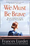We Must Be Brave The best, most moving novel of the year Bel Mooney, Daily Mail