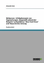 Weltpresse - Erfolgskonzepte Von Tageszeitungen, Dargestellt Anhand Der Beispiele 'la Repubblica', 'New York Times' Und 'Neue Zurcher Zeitung'