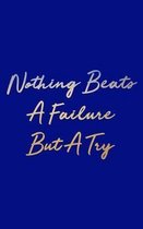 Nothing Beats A Failure But A Try