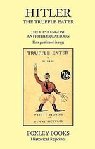 Hitler the Truffle Eater - The First Anti Hitler Comic Book - First Published in 1933 as the Truffle Eater