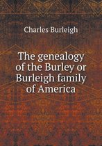 The genealogy of the Burley or Burleigh family of America