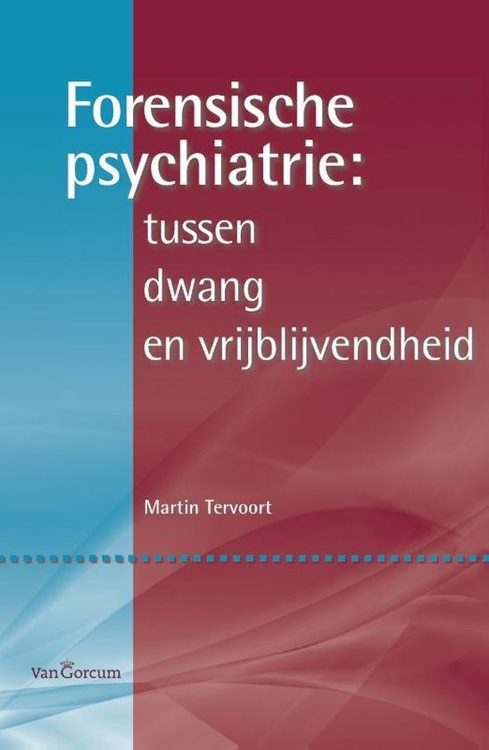 Forensische psychiatrie: tussen dwang en vrijblijvendheid - Martin Tervoort | Tiliboo-afrobeat.com