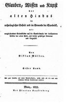 Glauben, Wissen Und Kunst Der Alten Hindus in Ursprunglicher Gestalt Und Im Gewande Der Symbolik