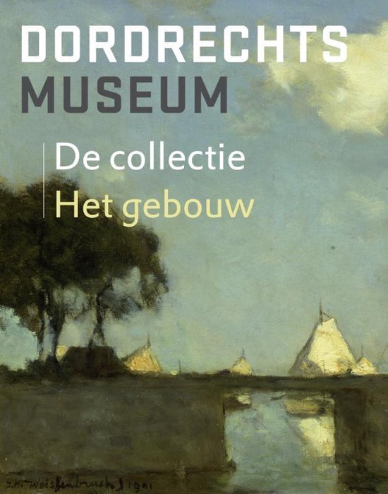 Cover van het boek 'Dordrechts Museum / De collectie / Het gebouw' van Liesbeth van Noortwijk