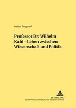 Professor Dr. Wilhelm Kahl - Leben zwischen Wissenschaft und Politik