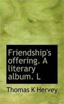 Friendship's Offering. a Literary Album. L