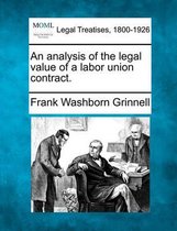 An Analysis of the Legal Value of a Labor Union Contract.