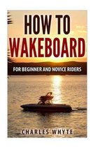 How To Wakeboard