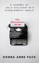 The Reinvention of Me: A Journey Of Self Discovery In A Disenchanted World
