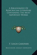 A Bibliography of Rosicrucian Literature Containing the Most Important Works
