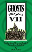 The Ghosts of Gettysburg - Ghosts of Gettysburg VII: Spirits, Apparitions and Haunted Places on the Battlefield