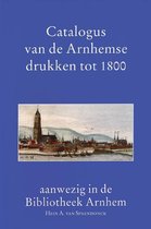 Catalogus van de Arnhemse drukken tot 1800 aanwezig in de Bibliotheek Arnhem