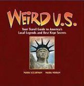 Weird U.S.: Your Travel Guide To America's Local Legends And Best Kept Secrets