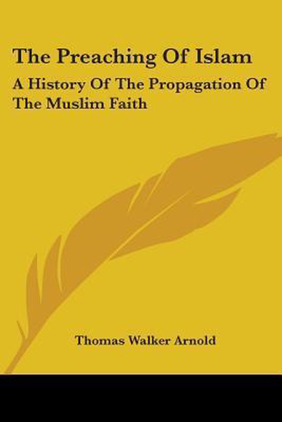 Boekcover met gele achtergrond. Tekst: 'The Preaching Of Islam A History Of The Propagation Of The Muslim Faith' en 'Thomas Walker Arnold'.
