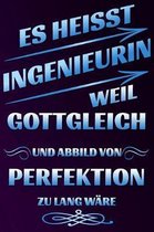 Es Heisst Ingenieurin Weil Gottgleich Und Abbild Von Perfektion Zu Lang W