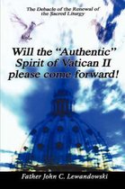 Will The  Authentic  Spirit Of Vatican II Please Come Forward!