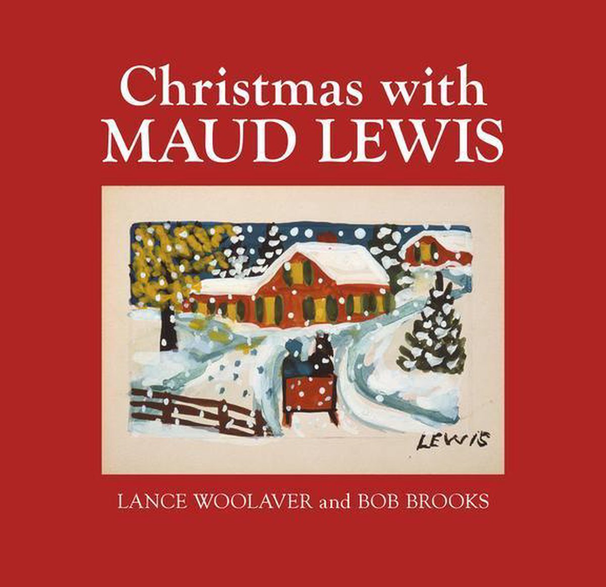 Christmas with Maud Lewis - Lance Woolaver