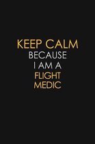 Keep Calm Because I Am A Flight Medic