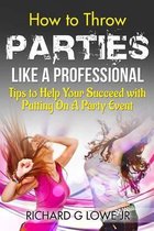 How to Throw Parties Like a Professional